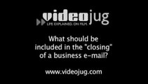 What should be included in the 'closing' of a business e-mail?: Closing And Signatures Of Business E-Mail