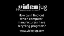 How can I find out which computer manufacturers have recycling programs?: Responsibility For E-Waste