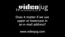 Does it matter if use upper or lowercase in an e-mail address?: Technical Side Of Business E-Mail