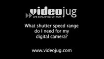 What shutter speed range do I need for my digital camera?: How Digital Cameras Work