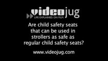 Are regular child seats safer than seats that are also used in strollers?: Child Car Safety Seats