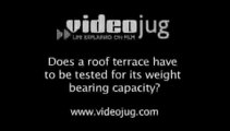 Does a roof terrace have to be tested for its weight bearing capacity?: Building And Designing