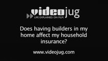 Does having builders in my home affect my household insurance?: Access For Builders