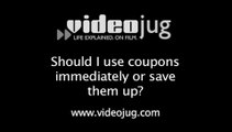 Should I use coupons immediately or save them up?: Saving Money With Coupons And Vouchers