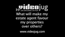 What will make an estate agent favour my property over others?: Working With Your Estate Agent