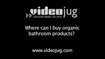 Where can I buy organic bathroom products?: Organic Bathroom Products