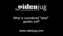 What is considered 'ideal' garden soil?: Garden Soil