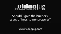 Should I give the builders a set of keys to my property?: Access For Builders