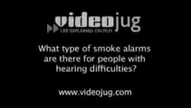 What type of smoke alarms are there for people with hearing difficulties?: Smoke Alarms