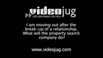 I am moving out after the break up of a relationship. What will the property search company do?: Finding A Property