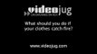 What should you do if your clothes catch fire?: In The Event Of A Fire