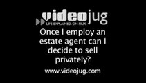 Once I employ an estate agent, can I decide to sell privately?: Difficulties With Your Estate Agent