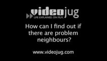 How can I find out if there are problem neighbours?: Viewing A Property