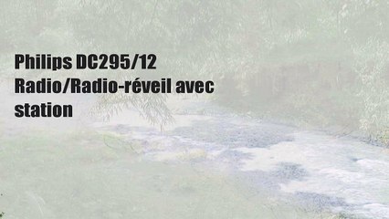 Philips DC295/12 Radio/Radio-réveil avec station