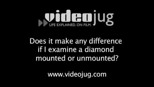 Does it make any difference if I examine a diamond mounted or unmounted?: Examining The Stone