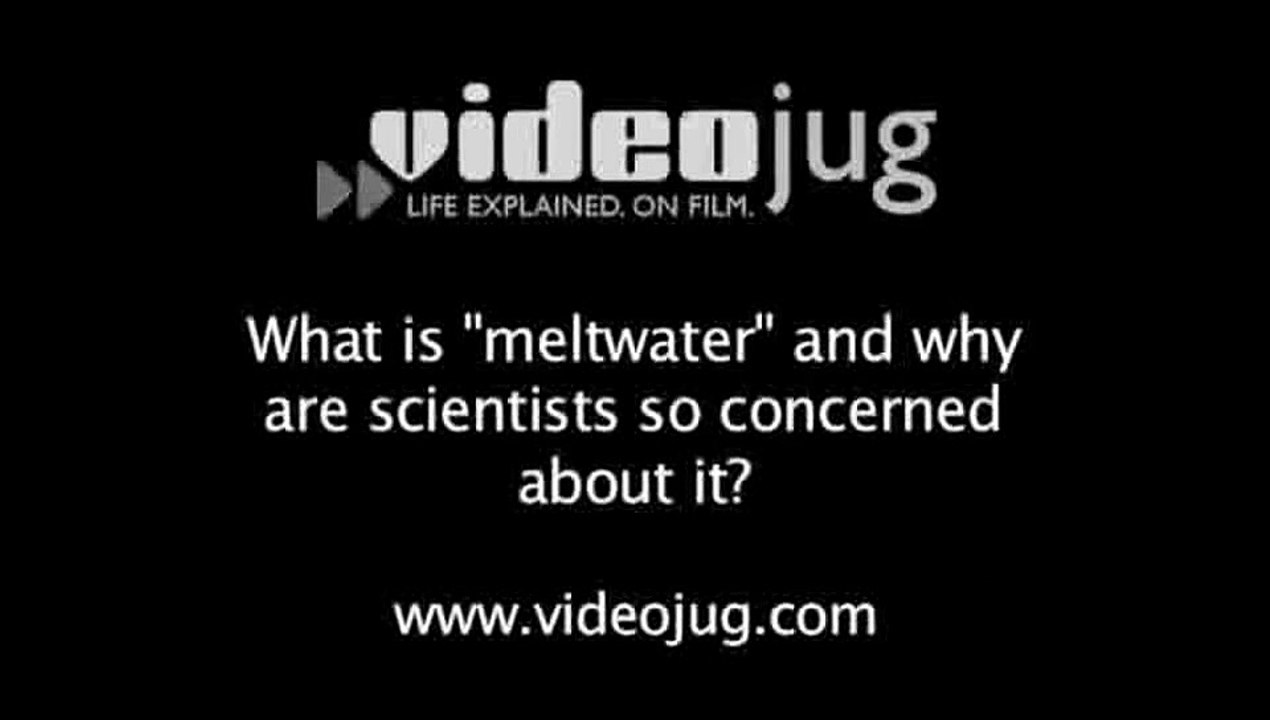What is "meltwater" and why are scientists concerned about it?: Global Warming: Melting Glaciers
