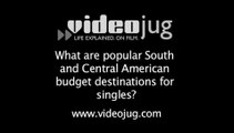 What are popular South and Central American budget destinations for singles?: South And Central American Destinations On A Budget