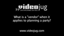What is a 'vendor' when it applies to planning a party?: Party Vendors