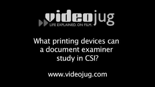 What printing devices can a document examiner study in CSI?: CSI And Document Examination