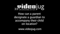 How can a parent designate a guardian to accompany their child on location?: Child Actors On Location