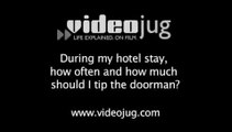 During my hotel stay, how often and how much should I tip the doorman?: Hotel Services And Amenities