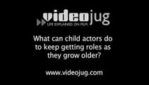 What can child actors do to keep getting roles as they grow older?: Child Actors And Long Term Career Goals