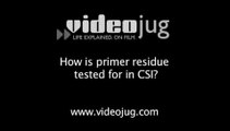 How is primer residue tested for in CSI?: CSI And Firearms