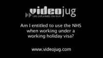 Am I entitled to use the NHS when working under a working holiday visa?: Working In The UK