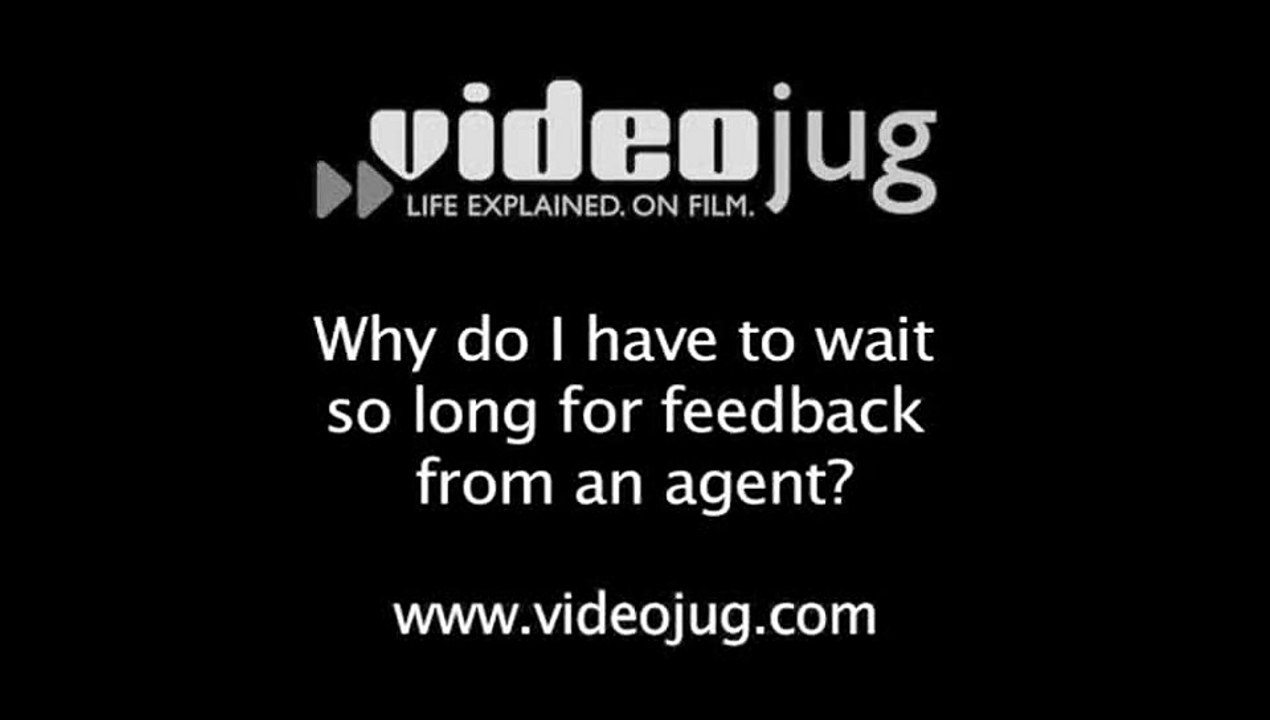 Why do I have to wait so long for feedback from an agent?: Getting An Agent
