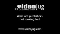 What are publishers not looking for?: Finding A Publisher