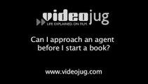 Can I approach an agent before I start a book?: Approaching An Agent
