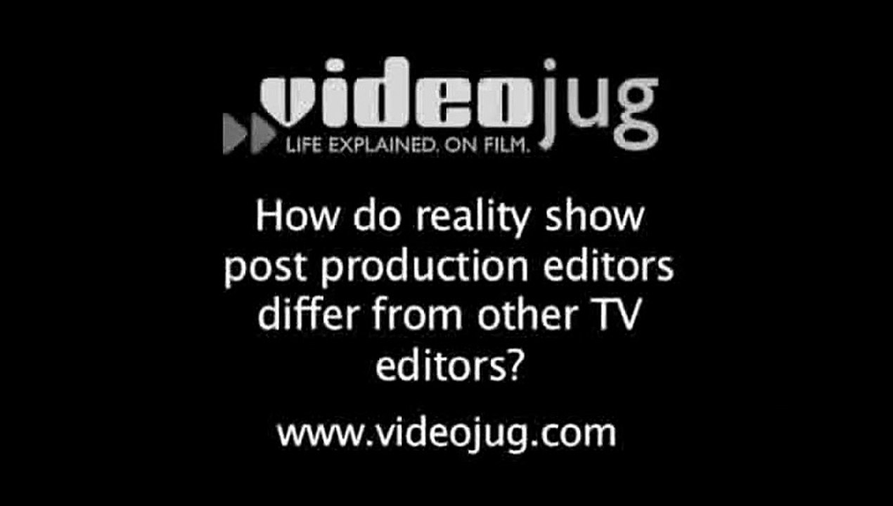How do reality show post production editors differ from other TV editors?: Reality Show Cast Do's And Don'ts