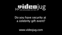 Do you have security at a celebrity gift event?: Crashing A Celebrity Gift Retreat