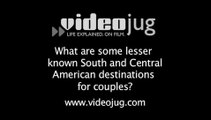 What are some lesser known South and Central American destinations for couples?: South And Central American Destinations For Couples