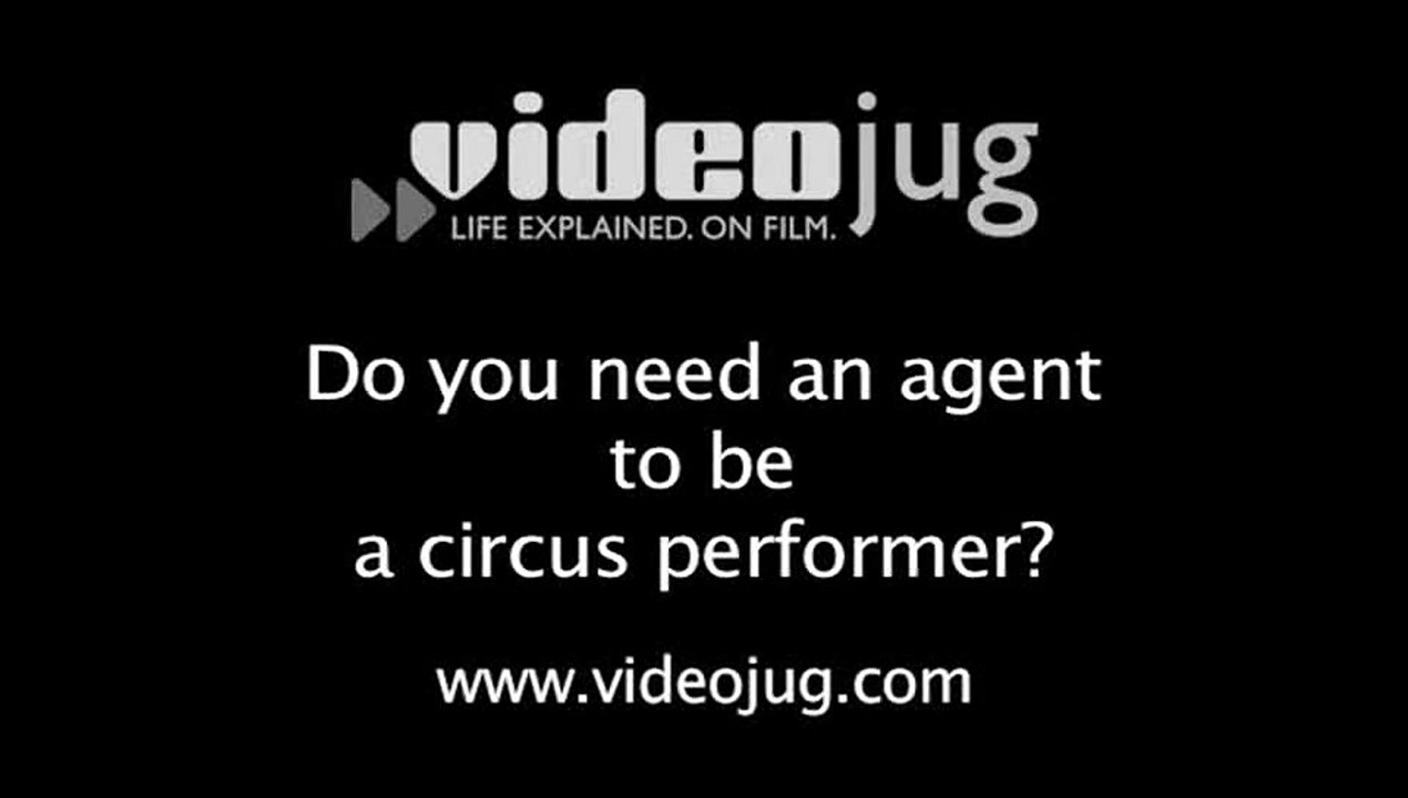 Do you need an agent to be a circus performer?: Becoming A Circus Performer