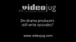 Do drama producers still write episodes?: Producing A TV Drama