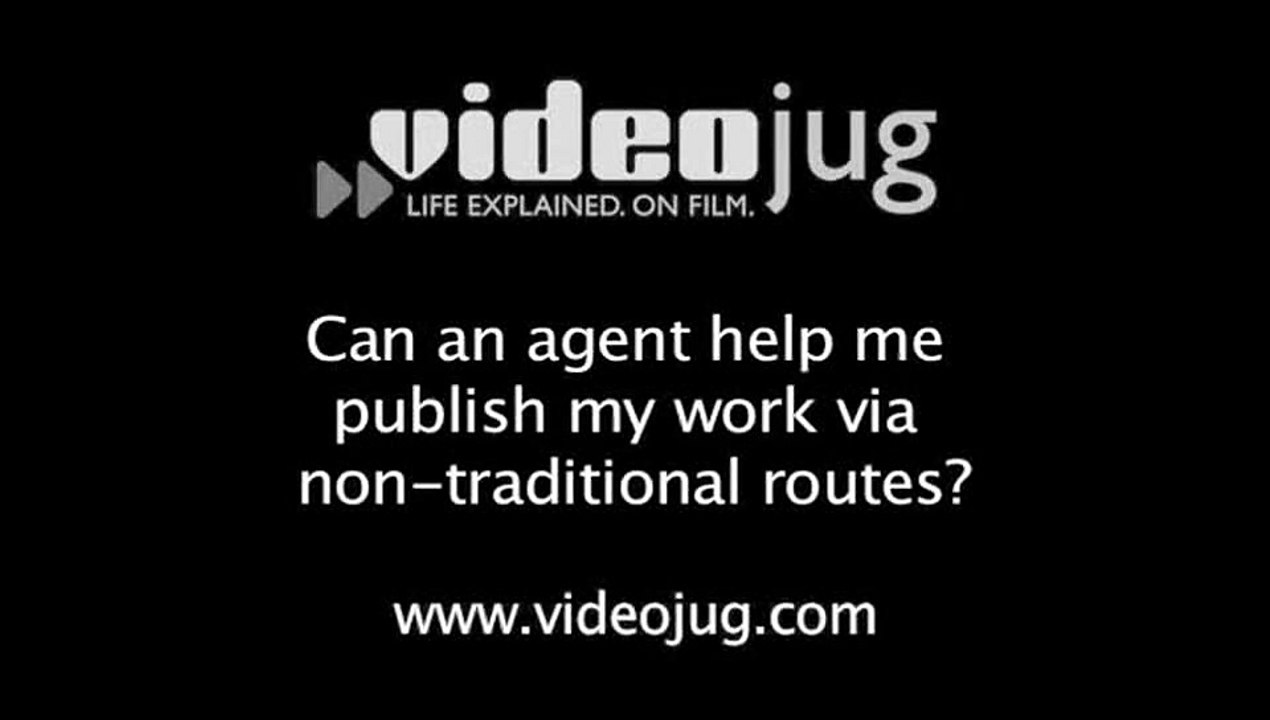 Can an agent help me publish my work via non-traditional routes?: Publishing Your Own Book