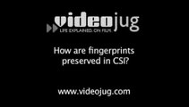 How are fingerprints preserved in CSI?: Fingerprinting In The Lab