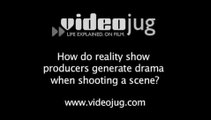 How do reality show producers generate drama when shooting a scene?: Reality Show Production Secrets