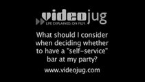 What should I consider when deciding whether to have a 'self-service' bar at my party?: Party Presentation