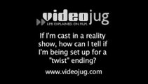 If Im cast in a reality show how can I tell if Im being set up for a 'twist' ending?: Reality Show Cast Do's And Don'ts