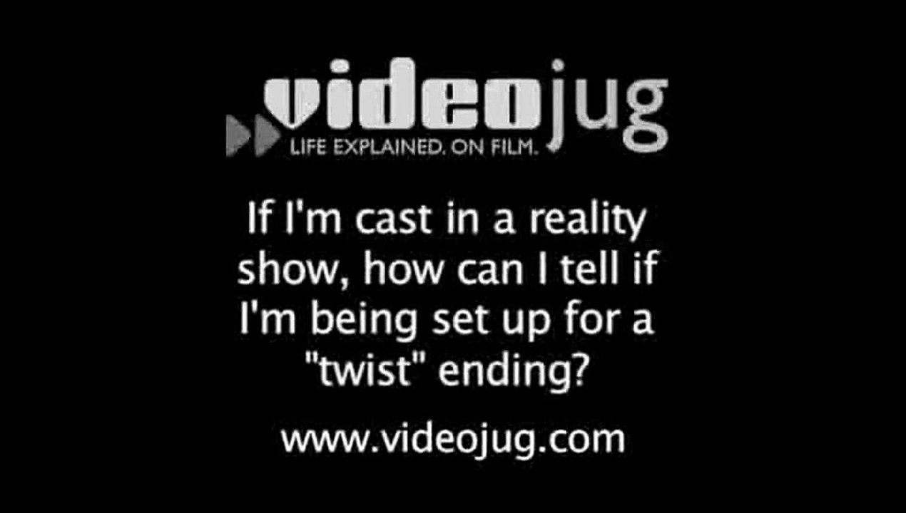 If Im cast in a reality show how can I tell if Im being set up for a 'twist' ending?: Reality Show Cast Do's And Don'ts