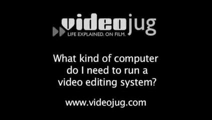 What kind of computer do I need to run a video editing system?: Editing Your Camcorder Video