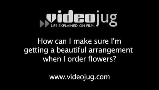 How can I make sure I'm getting a beautiful arrangement when I order flowers?: How To Make Sure You're Getting A Beautiful Arrangement When You Order Flowers