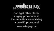Can I get other plastic surgery procedures at the same time as receiving a browlift procedure?: Browlift And Forehead Lift