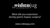 What did you experience during gastric bypass surgery?: Gastric Bypass - Surgery And Recovery