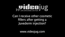 Can I receive other cosmetic fillers after getting a Juvederm injection?: Juvederm