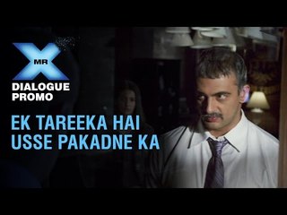 Mr X - Dialogue Promo | Ek Tareeka Hai Pakadne Ka