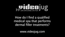 How do I find a qualified medical spa that performs dermal filler treatments?: How To Find A Qualified Spa That Performs Dermal Filler Treatments