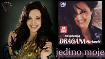 Dragana Mirkovic - Jedino moje - (Audio 2008)